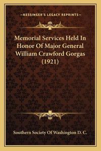 Cover image for Memorial Services Held in Honor of Major General William Crawford Gorgas (1921)