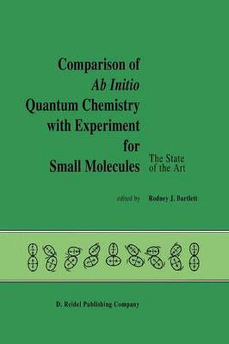 Cover image for Comparison of Ab Initio Quantum Chemistry with Experiment for Small Molecules: The State of the Art Proceedings of a Symposium Held at Philadelphia, Pennsylvania, 27-29 August, 1984