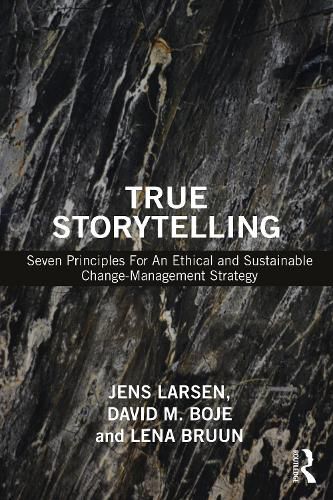 True Storytelling: Seven Principles for an Ethical and Sustainable Change-Management Strategy