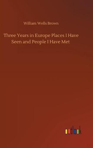 Cover image for Three Years in Europe Places I Have Seen and People I Have Met