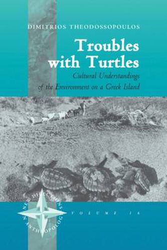 Cover image for Troubles with Turtles: Cultural Understandings of the Environment on a Greek Island