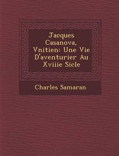 Cover image for Jacques Casanova, V Nitien: Une Vie D'Aventurier Au Xviiie Si Cle