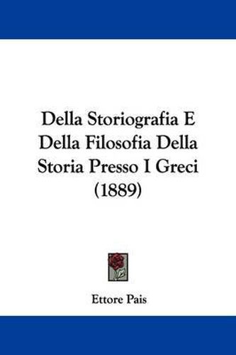 Cover image for Della Storiografia E Della Filosofia Della Storia Presso I Greci (1889)