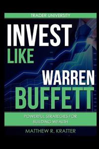 Cover image for Invest Like Warren Buffett: Powerful Strategies for Building Wealth