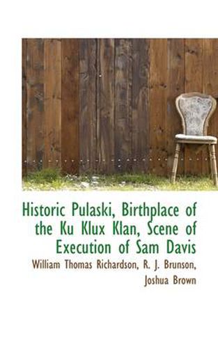 Cover image for Historic Pulaski, Birthplace of the Ku Klux Klan, Scene of Execution of Sam Davis