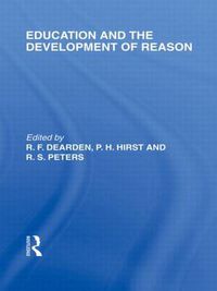 Cover image for Education and the Development of Reason (International Library of the Philosophy of Education Volume 8)