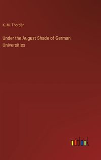 Cover image for Under the August Shade of German Universities