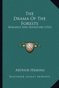 Cover image for The Drama of the Forests the Drama of the Forests: Romance and Adventure (1921) Romance and Adventure (1921)