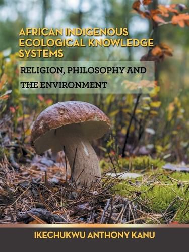 African Indigenous Ecological Knowledge Systems: Religion, Philosophy and the Environment