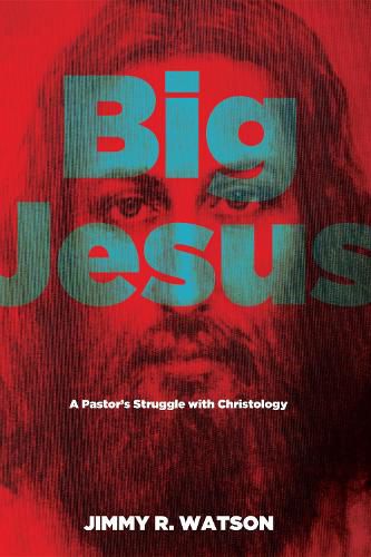 Big Jesus: A Pastor's Struggle with Christology