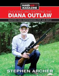 Cover image for Choosing And Shooting The Diana Outlaw: Master This Outstanding PCP Air Rifle