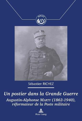 Cover image for Un Postier Dans La Grande Guerre: Augustin-Alphonse Marty (1862-1940), Reformateur de la Poste Militaire