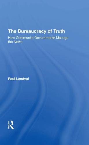 Cover image for The Bureaucracy of Truth: How Communist Governments Manage the News