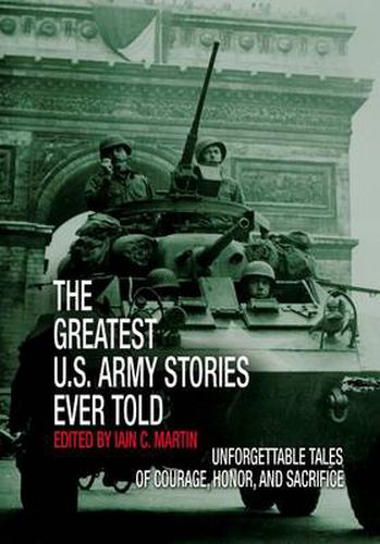 Cover image for Greatest U.S. Army Stories Ever Told: Unforgettable Stories Of Courage, Honor, And Sacrifice