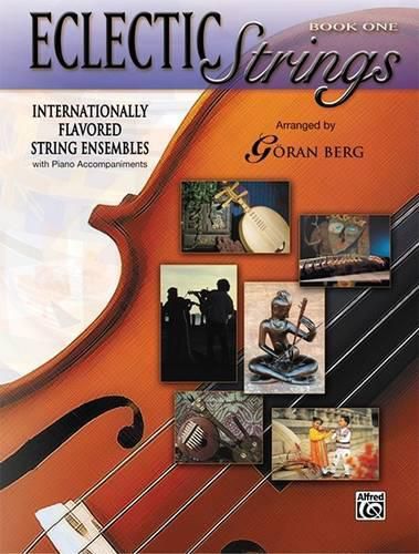 Cover image for Eclectic Strings, Book 1 (Internationally Flavored String Ensembles with Piano Accompaniments Composed and Arranged by Goran Berg): Internationally Flavored String Ensembles with Piano Accompaniments Composed and Arranged by Goran Berg, Score & Parts