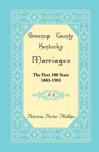 Greenup County, Kentucky Marriages: The First 100 Years, 1803-1903, A-K