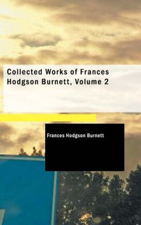 Cover image for Collected Works of Frances Hodgson Burnett, Volume 2