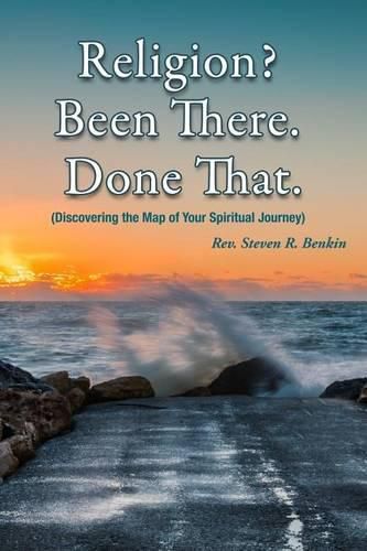 Cover image for Religion? Been there. Done that.: Discovering the map of your spiritual journey