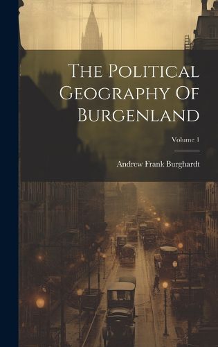 Cover image for The Political Geography Of Burgenland; Volume 1