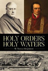 Cover image for Holy Orders, Holy Waters: Re-Exploring the Compelling Influence of Charleston's Bishop John England & Monsignor Joseph L. O'Brien