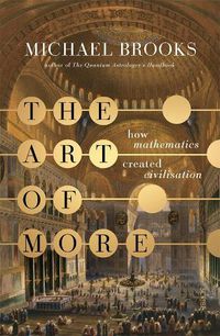 Cover image for The Art of More: How Mathematics Created Civilisation