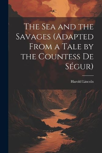 The Sea and the Savages (Adapted From a Tale by the Countess De Segur)