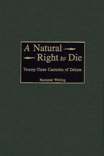 Cover image for A Natural Right to Die: Twenty-Three Centuries of Debate