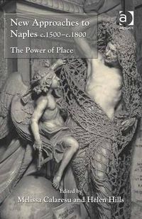 Cover image for New Approaches to Naples c.1500-c.1800: The Power of Place