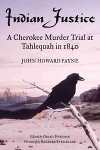 Cover image for Indian Justice: A Cherokee Murder Trial at Tahlequah in 1840