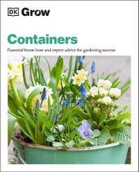 Cover image for Grow Containers: Essential Know-how and Expert Advice for Gardening Success