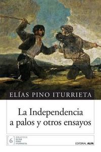 Cover image for La independencia a palos y otros ensayos