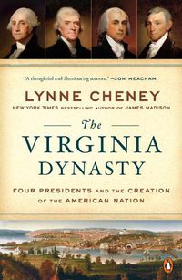 Cover image for The Virginia Dynasty: Four Presidents and the Creation of the American Nation