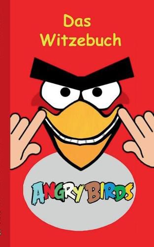 Cover image for Angry Birds - Das Witzebuch: Inoffizielles Angry Birds Buch, 6-14 Jahre, lustig, Witze, lachen, Humor, witzig, komisch, Jokes, Red, Helmschwein, Stella, Chuck, Bestseller, Kinder, Schule