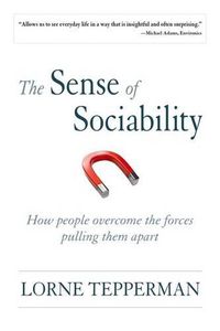 Cover image for The Sense of Sociability: How People Overcome the Forces Pulling Them Apart