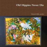 Cover image for Old Hippies Never Die