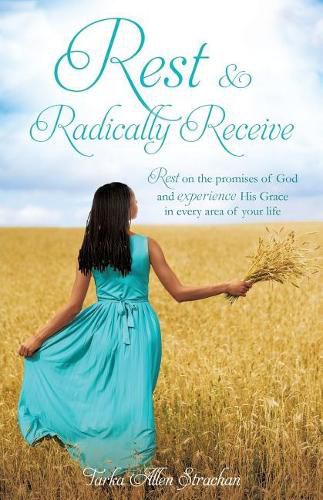 Cover image for Rest & Radically Receive: Rest on the promises of God and experience His Grace in every area of your life