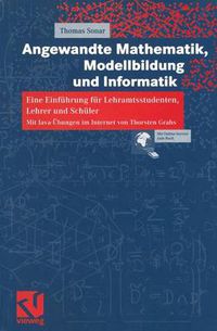 Cover image for Angewandte Mathematik, Modellbildung und Informatik: Eine Einfuhrung fur Lehramtsstudenten, Lehrer und Schuler. Mit Java-UEbungen im Internet von Thorsten Grahs