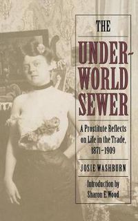 Cover image for The Underworld Sewer: A Prostitute Reflects on Life in the Trade, 1871-1909