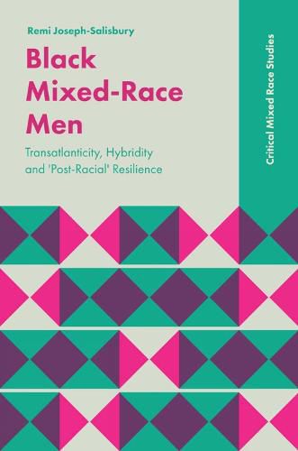 Cover image for Black Mixed-Race Men: Transatlanticity, Hybridity and 'Post-Racial' Resilience