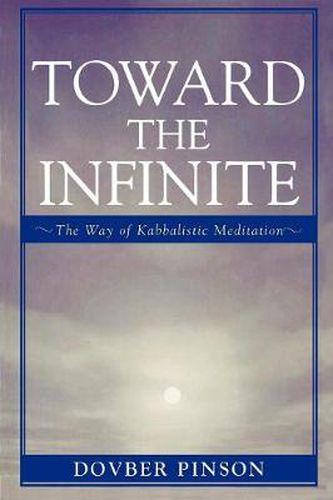 Cover image for Toward the Infinite: The Way of Kabbalistic Meditation