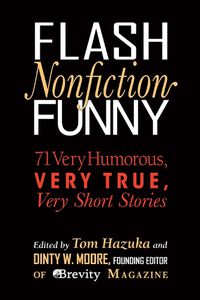 Cover image for Flash Nonfiction Funny: 71 Very Humorous, Very True, Very Short Stories