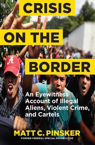 Cover image for Crisis on the Border: An Eyewitness Account of Illegal Aliens, Violent Crime, and Cartels