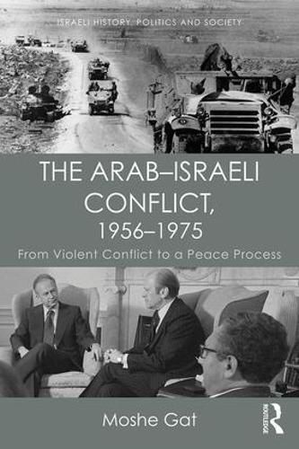 The Arab-Israeli Conflict, 1956-1975: From Violent Conflict to a Peace Process