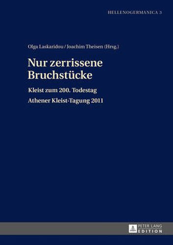 Cover image for Nur Zerrissene Bruchstuecke: Kleist Zum 200. Todestag- Athener Kleist-Tagung 2011