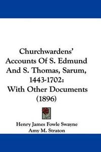 Cover image for Churchwardens' Accounts of S. Edmund and S. Thomas, Sarum, 1443-1702: With Other Documents (1896)