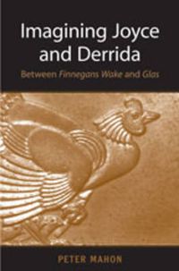 Cover image for Imagining Joyce and Derrida: Between Finnegans Wake  and Glas