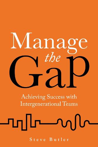 Cover image for Manage the Gap: Achieving success with intergenerational teams