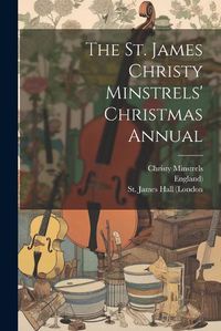 Cover image for The St. James Christy Minstrels' Christmas Annual