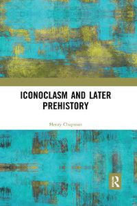 Cover image for Iconoclasm and Later Prehistory