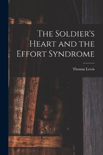 Cover image for The Soldier's Heart and the Effort Syndrome